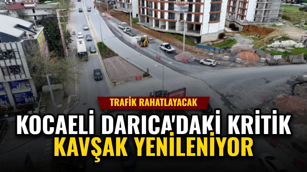 Kocaeli Darıca'daki Kritik Kavşak Yenileniyor: Trafik Rahatlayacak