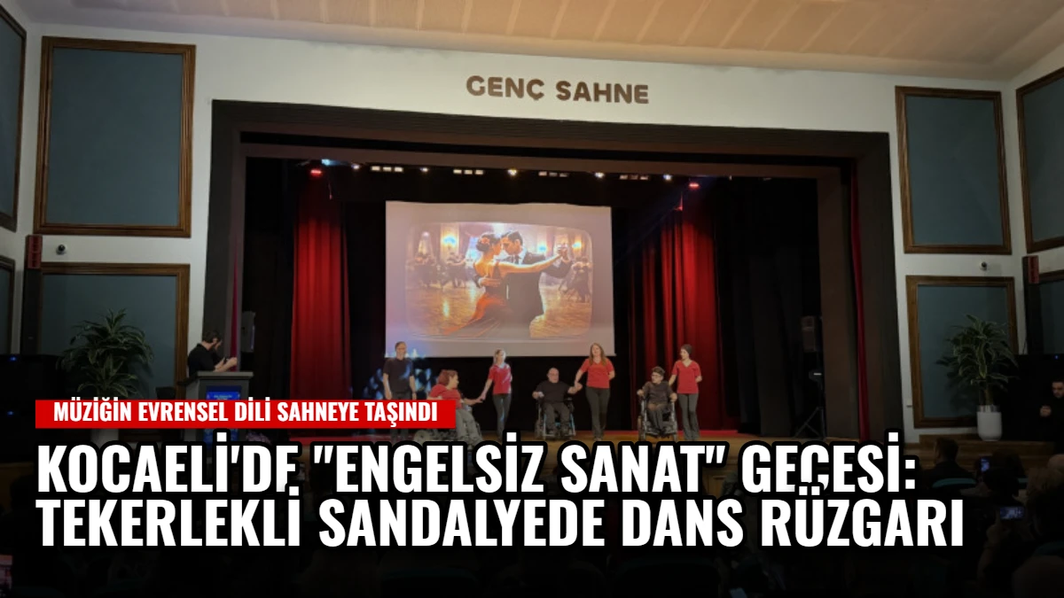 Kocaeli'de "Engelsiz Sanat" Gecesi: Tekerlekli Sandalyede Dans Rüzgarı