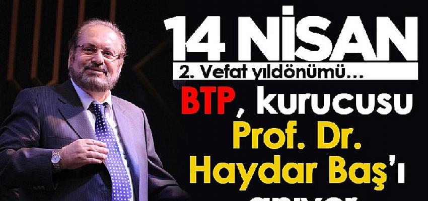 BTP, kurucusu Prof. Dr. Haydar Baş’ı anıyor
